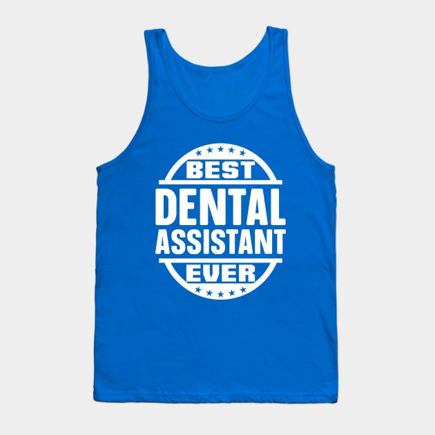 Best Dental Assistant Ever Tank Top by colorsplash